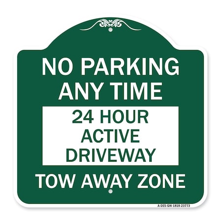 Signmission No Parking Anytime 24 Hour Active Driveway Tow Away Zone, Green & White Architectural, GW-1818-23773 A-DES-GW-1818-23773
